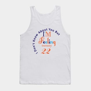 I'm feeling twenty 22 Tank Top